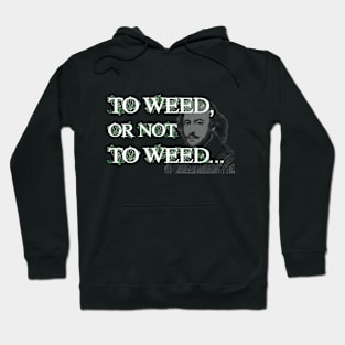 To Weed or Not To Weed Hoodie